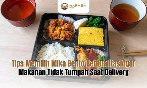 Tips Memilih Mika Bento Berkualitas Agar Makanan Tidak Tumpah Saat Delivery
