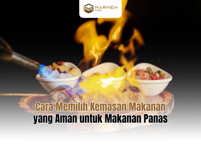 Cara Memilih Kemasan Makanan yang Aman untuk Makanan Panas