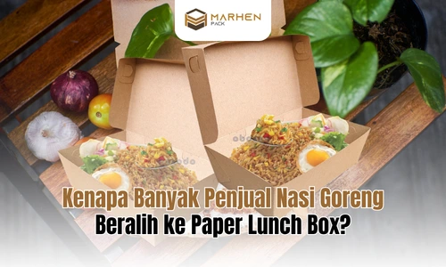 Kenapa Banyak Penjual Nasi Goreng Beralih ke Paper Lunch Box