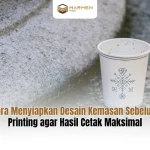 Cara Menyiapkan Desain Kemasan Sebelum Printing agar Hasil Cetak Maksimal
