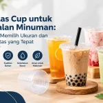 Gelas Cup untuk Jualan Minuman, Cara Memilih Ukuran dan Kualitas yang Tepat